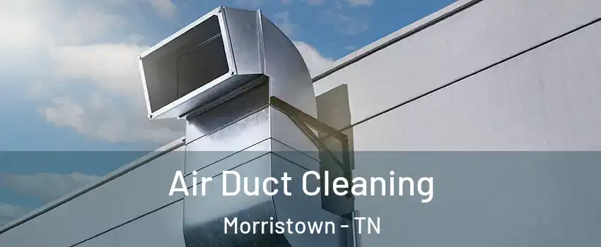  Air Duct Cleaning Morristown - TN