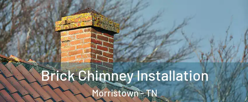  Brick Chimney Installation Morristown - TN