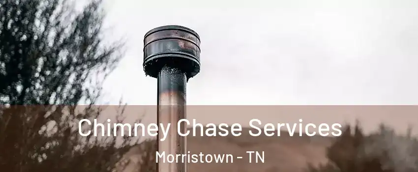  Chimney Chase Services Morristown - TN