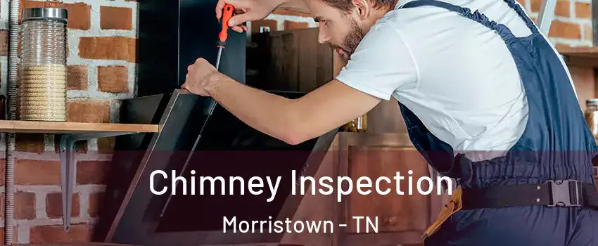  Chimney Inspection Morristown - TN