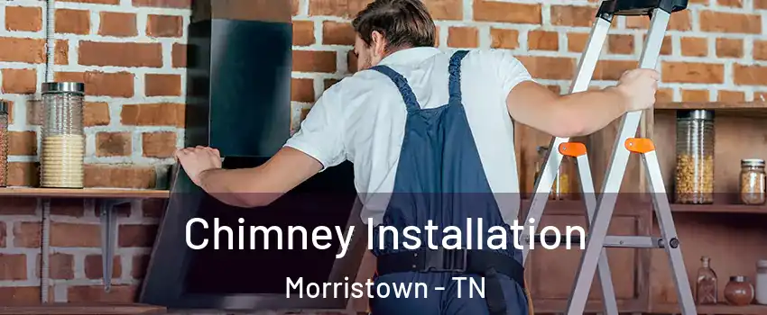  Chimney Installation Morristown - TN