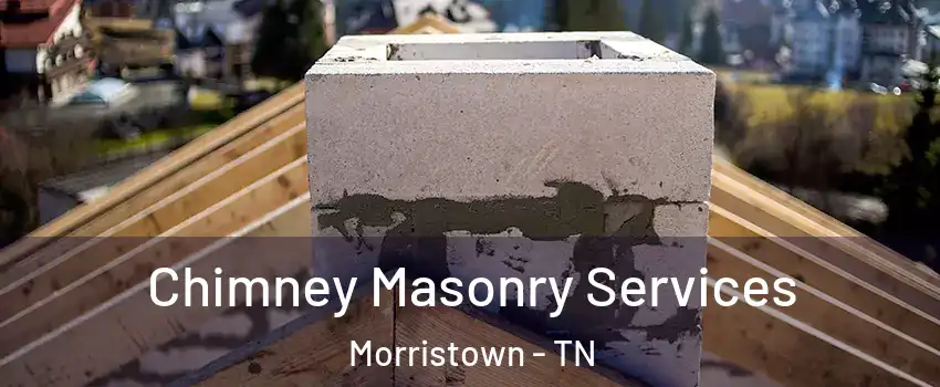  Chimney Masonry Services Morristown - TN