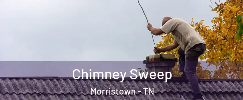  Chimney Sweep Morristown - TN