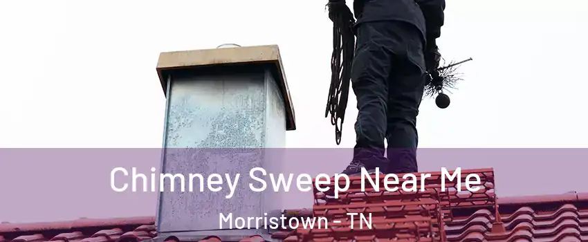  Chimney Sweep Near Me Morristown - TN