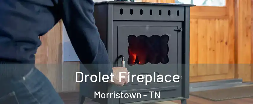  Drolet Fireplace Morristown - TN