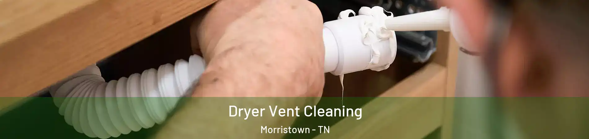  Dryer Vent Cleaning Morristown - TN