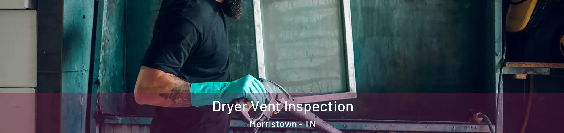  Dryer Vent Inspection Morristown - TN