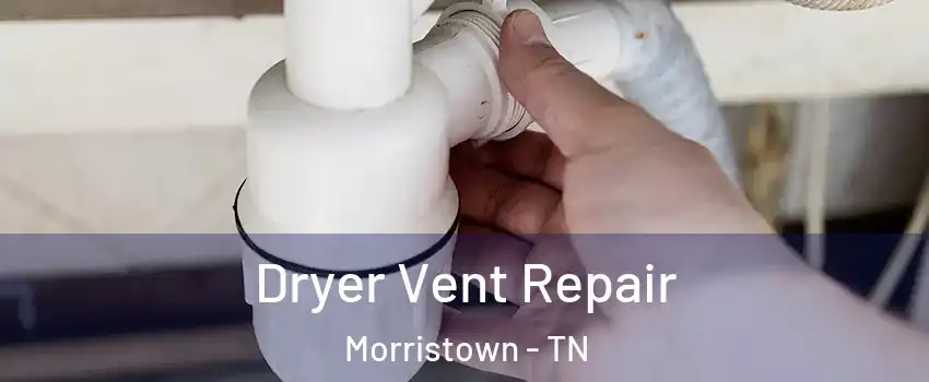  Dryer Vent Repair Morristown - TN