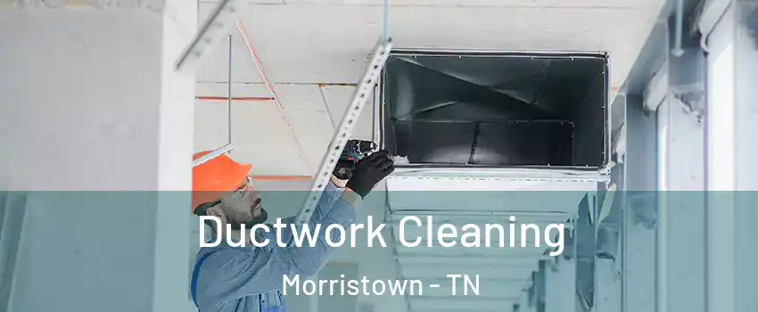  Ductwork Cleaning Morristown - TN