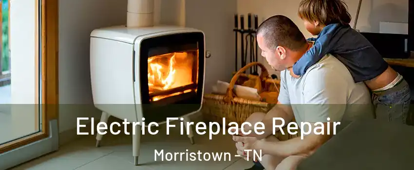  Electric Fireplace Repair Morristown - TN