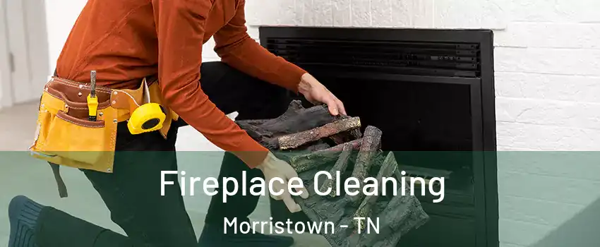 Fireplace Cleaning Morristown - TN