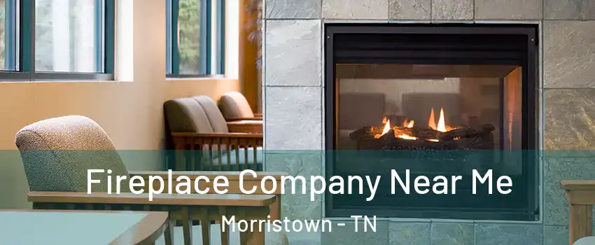  Fireplace Company Near Me Morristown - TN