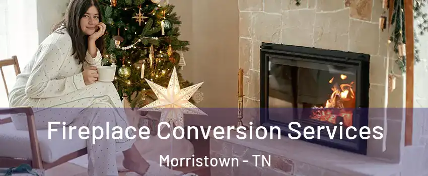  Fireplace Conversion Services Morristown - TN