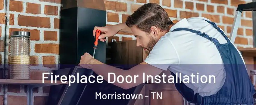  Fireplace Door Installation Morristown - TN