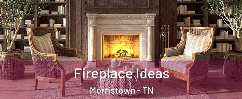 Fireplace Ideas Morristown - TN