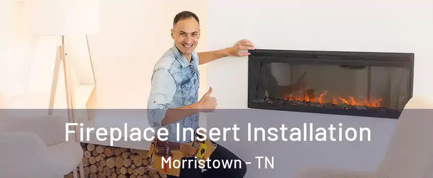  Fireplace Insert Installation Morristown - TN