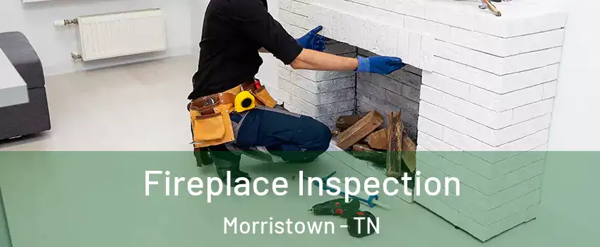  Fireplace Inspection Morristown - TN