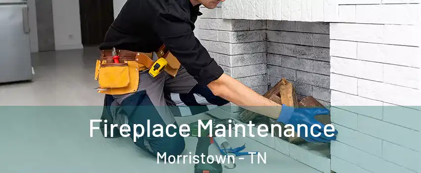  Fireplace Maintenance Morristown - TN