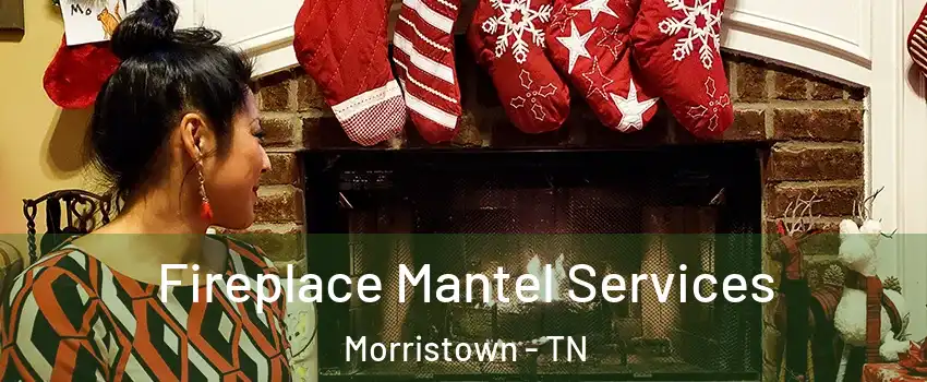  Fireplace Mantel Services Morristown - TN