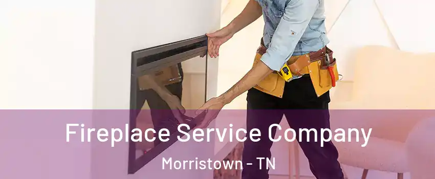  Fireplace Service Company Morristown - TN