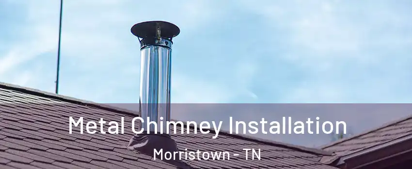  Metal Chimney Installation Morristown - TN