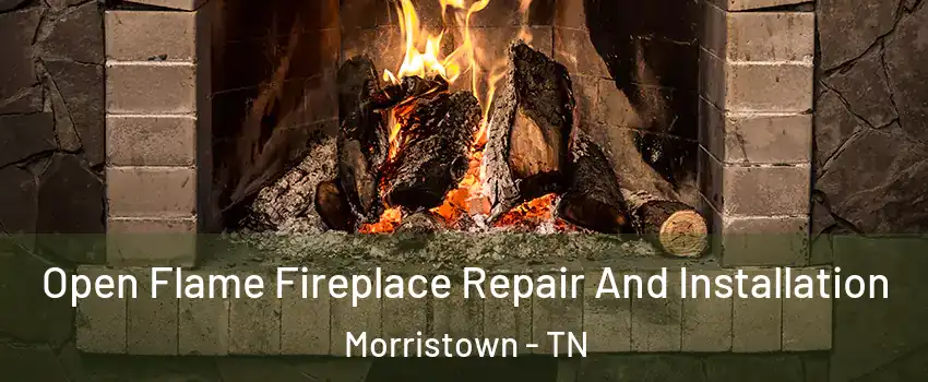  Open Flame Fireplace Repair And Installation Morristown - TN