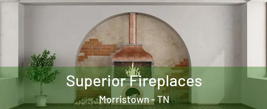  Superior Fireplaces Morristown - TN