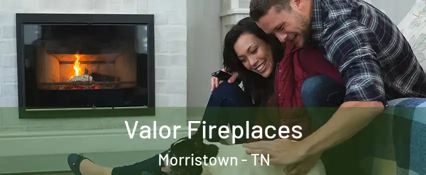  Valor Fireplaces Morristown - TN