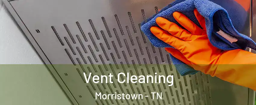  Vent Cleaning Morristown - TN