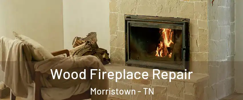  Wood Fireplace Repair Morristown - TN