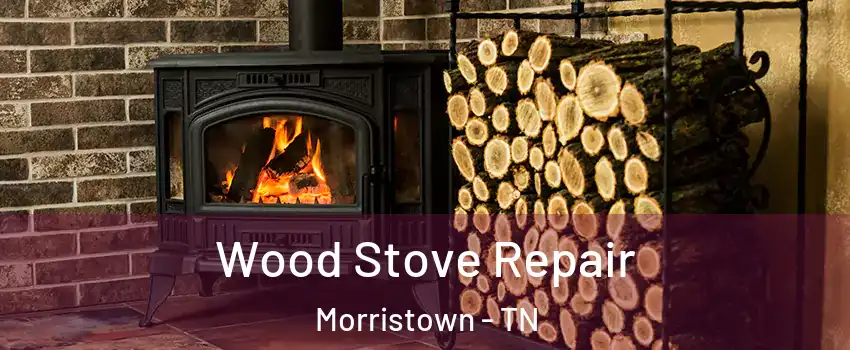  Wood Stove Repair Morristown - TN